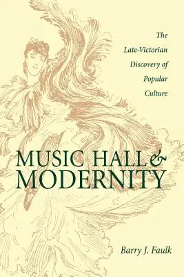 Music Hall and Modernity: El descubrimiento tardovictoriano de la cultura popular - Music Hall and Modernity: The Late-Victorian Discovery of Popular Culture
