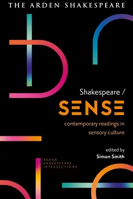 Shakespeare / Sense: Lecturas contemporáneas de cultura sensorial - Shakespeare / Sense: Contemporary Readings in Sensory Culture