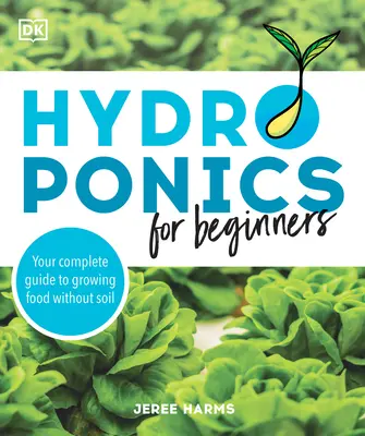 Hidroponía para principiantes: Guía completa para cultivar alimentos sin tierra - Hydroponics for Beginners: Your Complete Guide to Growing Food Without Soil