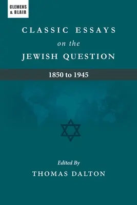 Ensayos clásicos sobre la cuestión judía: 1850 a 1945 - Classic Essays on the Jewish Question: 1850 to 1945