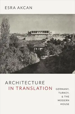 Arquitectura en traducción: Alemania, Turquía y la casa moderna - Architecture in Translation: Germany, Turkey, & the Modern House