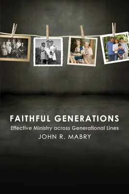 Generaciones fieles: Ministerio efectivo a través de las líneas generacionales - Faithful Generations: Effective Ministry Across Generational Lines