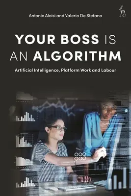 Tu jefe es un algoritmo: Inteligencia artificial, trabajo de plataforma y mano de obra - Your Boss Is an Algorithm: Artificial Intelligence, Platform Work and Labour