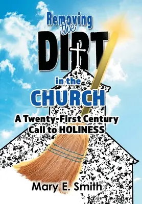 Quitar la suciedad de la Iglesia: Una llamada a la santidad en el siglo XXI - Removing the Dirt in the Church: A Twenty-First Century Call to Holiness