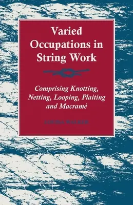 Ocupaciones variadas en el trabajo del cordel - Comprende anudado, enmallado, lazada, trenzado y macramé - Varied Occupations in String Work - Comprising Knotting, Netting, Looping, Plaiting and Macram