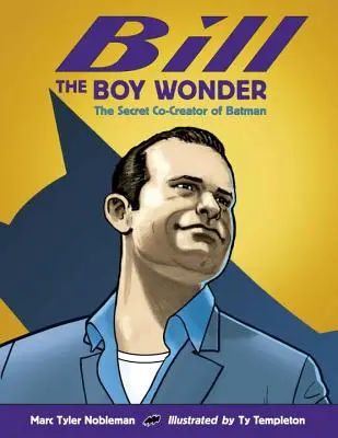 Bill el Niño Maravilla: El co-creador secreto de Batman - Bill the Boy Wonder: The Secret Co-Creator of Batman