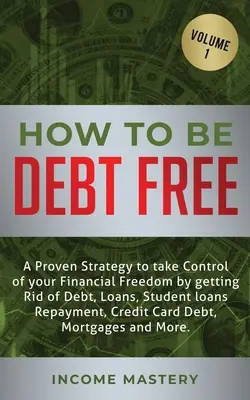 Cómo liberarse de las deudas: Una estrategia probada para tomar el control de tu libertad financiera deshaciéndote de deudas, préstamos, devolución de préstamos estudiantiles, cr - How to be Debt Free: A proven strategy to take control of your financial freedom by getting rid of debt, loans, student loans repayment, cr