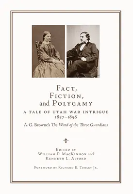 Realidad, ficción y poligamia: A Tale of Utah War Intrigue, 1857-1858--A. El barrio de los tres guardianes, de A. G. Browne - Fact, Fiction, and Polygamy: A Tale of Utah War Intrigue, 1857-1858--A. G. Browne's the Ward of the Three Guardians