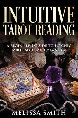 Lectura Intuitiva del Tarot: Guía para principiantes sobre el tarot psíquico y el significado de las cartas - Intuitive Tarot Reading: A Beginner's Guide to Psychic Tarot and Card Meanings