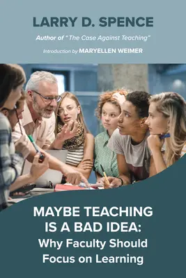 Tal vez enseñar sea una mala idea: Por qué el profesorado debe centrarse en el aprendizaje - Maybe Teaching Is a Bad Idea: Why Faculty Should Focus on Learning