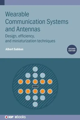 Antenas y sistemas de comunicación portátiles (segunda edición): Diseño, eficiencia y técnicas de miniaturización - Wearable Communication Systems and Antennas (Second Edition): Design, efficiency, and miniaturization techniques