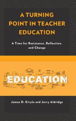 Un punto de inflexión en la formación del profesorado: Un momento para la resistencia, la reflexión y el cambio - A Turning Point in Teacher Education: A Time for Resistance, Reflection, and Change