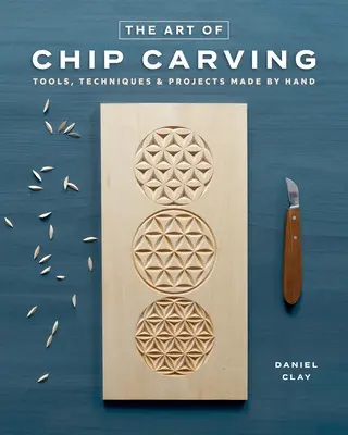 Chip Carving: Técnicas para tallar bellos motivos a mano - Chip Carving: Techniques for Carving Beautiful Patterns by Hand