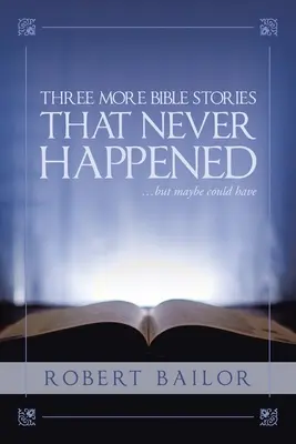 Otras tres historias bíblicas que nunca sucedieron... pero quizá podrían haber sucedido - Three More Bible Stories That Never Happened...But Maybe Could Have