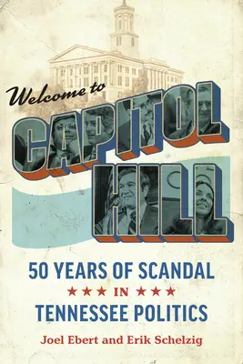 Bienvenidos al Capitolio: Cincuenta años de escándalos en la política de Tennessee - Welcome to Capitol Hill: Fifty Years of Scandal in Tennessee Politics