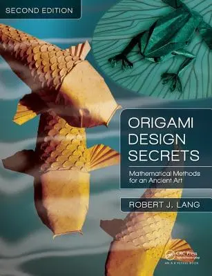 Secretos del diseño de origami: Métodos matemáticos para un arte antiguo, segunda edición - Origami Design Secrets: Mathematical Methods for an Ancient Art, Second Edition