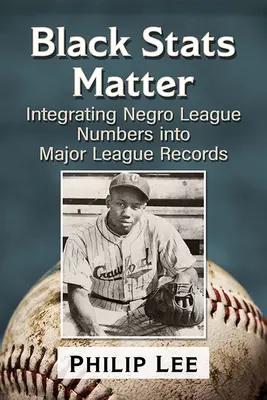 Black STATS Matter: Integración de los números de las Ligas Negras en los registros de las Grandes Ligas - Black STATS Matter: Integrating Negro League Numbers Into Major League Records