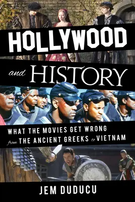 Hollywood y la Historia: En qué se equivocan las películas desde la Antigua Grecia hasta Vietnam - Hollywood and History: What the Movies Get Wrong from the Ancient Greeks to Vietnam