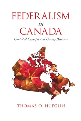 El federalismo en Canadá: Conceptos controvertidos y equilibrios incómodos - Federalism in Canada: Contested Concepts and Uneasy Balances