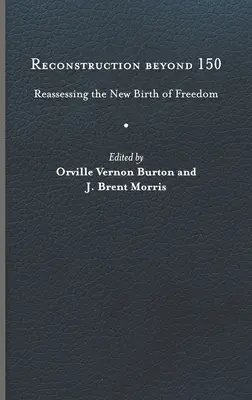 Reconstrucción más allá de 150 años: Reevaluación del nuevo nacimiento de la libertad - Reconstruction Beyond 150: Reassessing the New Birth of Freedom