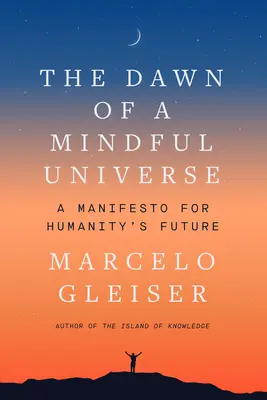 El amanecer de un universo consciente: Un manifiesto para el futuro de la humanidad - The Dawn of a Mindful Universe: A Manifesto for Humanity's Future