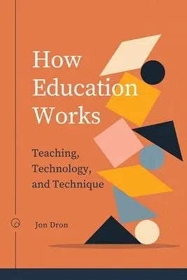 Cómo funciona la educación: Enseñanza, tecnología y técnica - How Education Works: Teaching, Technology, and Technique