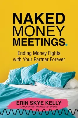 Reuniones de dinero al desnudo: Cómo acabar para siempre con las peleas por dinero con tu pareja - Naked Money Meetings: Ending Money Fights with Your Partner Forever