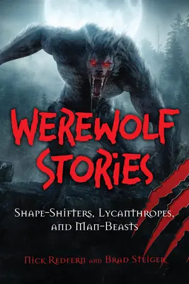 Historias de hombres lobo: Cambiadores de forma, licántropos y hombres bestia - Werewolf Stories: Shape-Shifters, Lycanthropes, and Man-Beasts