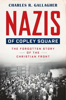 Nazis de Copley Square: La historia olvidada del Frente Cristiano - Nazis of Copley Square: The Forgotten Story of the Christian Front