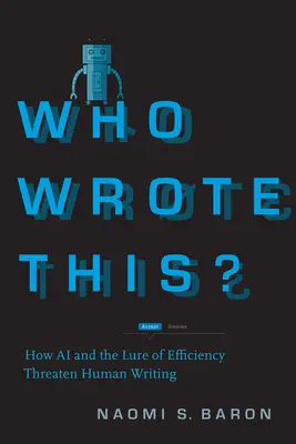 ¿Quién escribió esto? Cómo la IA y el atractivo de la eficiencia amenazan la escritura humana - Who Wrote This?: How AI and the Lure of Efficiency Threaten Human Writing