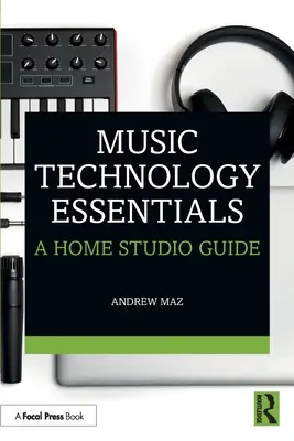 Lo esencial de la tecnología musical: Guía para el estudio doméstico - Music Technology Essentials: A Home Studio Guide