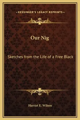 Nuestro negro: Bocetos de la vida de un negro libre - Our Nig: Sketches from the Life of a Free Black