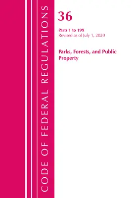 Code of Federal Regulations, Title 36 Parks, Forests, and Public Property 1-199, Revisado a partir del 1 de julio de 2020 (Oficina del Registro Federal (U S )) - Code of Federal Regulations, Title 36 Parks, Forests, and Public Property 1-199, Revised as of July 1, 2020 (Office of the Federal Register (U S ))