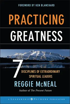 Practicar la grandeza: 7 disciplinas de líderes espirituales extraordinarios - Practicing Greatness: 7 Disciplines of Extraordinary Spiritual Leaders