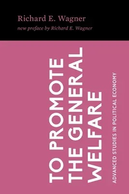 Promover el bienestar general: Procesos de mercado frente a transferencias políticas - To Promote the General Welfare: Market Processes vs. Political Transfers