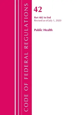 Code of Federal Regulations, Title 42 Public Health 482-End, Revisado a partir del 1 de octubre de 2020 (Oficina del Registro Federal (U S )) - Code of Federal Regulations, Title 42 Public Health 482-End, Revised as of October 1, 2020 (Office of the Federal Register (U S ))