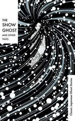 El fantasma de la nieve y otros cuentos: Historias clásicas de fantasmas japoneses - The Snow Ghost and Other Tales: Classic Japanese Ghost Stories