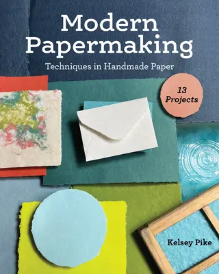 Modern Papermaking: Técnicas del papel hecho a mano, 13 proyectos - Modern Papermaking: Techniques in Handmade Paper, 13 Projects