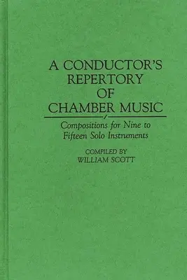 Repertorio de música de cámara para directores: Composiciones para nueve a quince instrumentos solistas - A Conductor's Repertory of Chamber Music: Compositions for Nine to Fifteen Solo Instruments