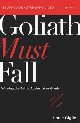 Goliat Debe Caer Guía de Estudio de la Biblia Más Video Streaming: Ganando la Batalla Contra tus Gigantes - Goliath Must Fall Bible Study Guide Plus Streaming Video: Winning the Battle Against Your Giants