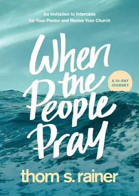 Cuando el pueblo ora: Una invitación a interceder por su pastor y revivir su iglesia - When the People Pray: An Invitation to Intercede for Your Pastor and Revive Your Church