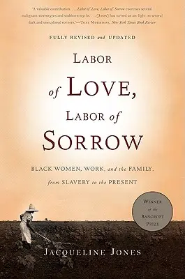 Trabajo de amor, trabajo de dolor: Las mujeres negras, el trabajo y la familia, desde la esclavitud hasta la actualidad - Labor of Love, Labor of Sorrow: Black Women, Work, and the Family, from Slavery to the Present