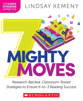 7 Mighty Moves: Estrategias basadas en la investigación y probadas en el aula para garantizar el éxito en la lectura de K a 3 - 7 Mighty Moves: Research-Backed, Classroom-Tested Strategies to Ensure K-To-3 Reading Success