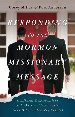 Respondiendo al mensaje misionero mormón: Conversaciones confiadas con misioneros mormones (y otros Santos de los Últimos Días) - Responding to the Mormon Missionary Message: Confident Conversations with Mormon Missionaries (and Other Latter-day Saints)