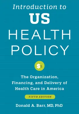 Introducción a la política sanitaria estadounidense: Organización, financiación y prestación de asistencia sanitaria en Estados Unidos - Introduction to Us Health Policy: The Organization, Financing, and Delivery of Health Care in America