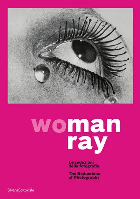 Man Ray: Mujer: Las seducciones de la fotografía - Man Ray: Woman: The Seductions of Photography