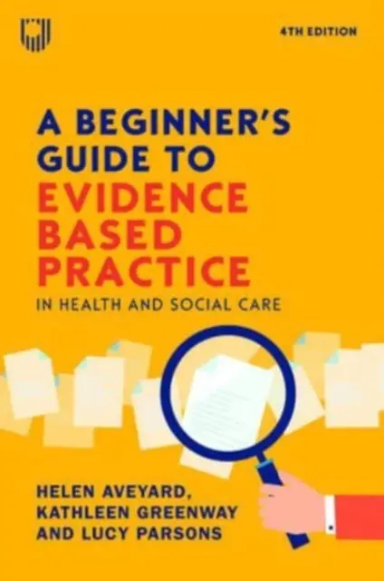 Guía para principiantes sobre la práctica basada en la evidencia en la atención sanitaria y social 4e - Beginner's Guide to Evidence-Based Practice in Health and Social Care 4e