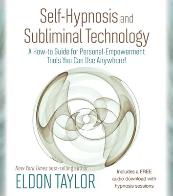 Autohipnosis y tecnología subliminal: Guía práctica de herramientas de empoderamiento personal que puede utilizar en cualquier lugar. - Self-Hypnosis and Subliminal Technology: A How-to Guide for Personal-Empowerment Tools You Can Use Anywhere!