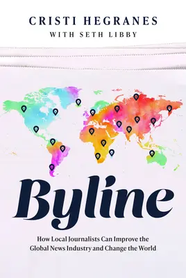 En portada: Cómo los periodistas locales pueden mejorar la industria periodística mundial y cambiar el mundo - Byline: How Local Journalists Can Improve the Global News Industry and Change the World