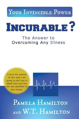 Incurable: La respuesta para superar cualquier enfermedad - Incurable ?: The Answer to Overcoming Any Illness